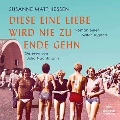 Diese eine Liebe wird nie zu Ende gehn: Roman einer Sylter Jugend: 2 CDs | MP3 CD von Hörbuch Hamburg